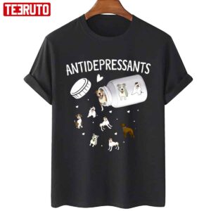 Antidepressant Dog Funny Animal Lover Unisex Sweatshirt Unisex T Shirt 4