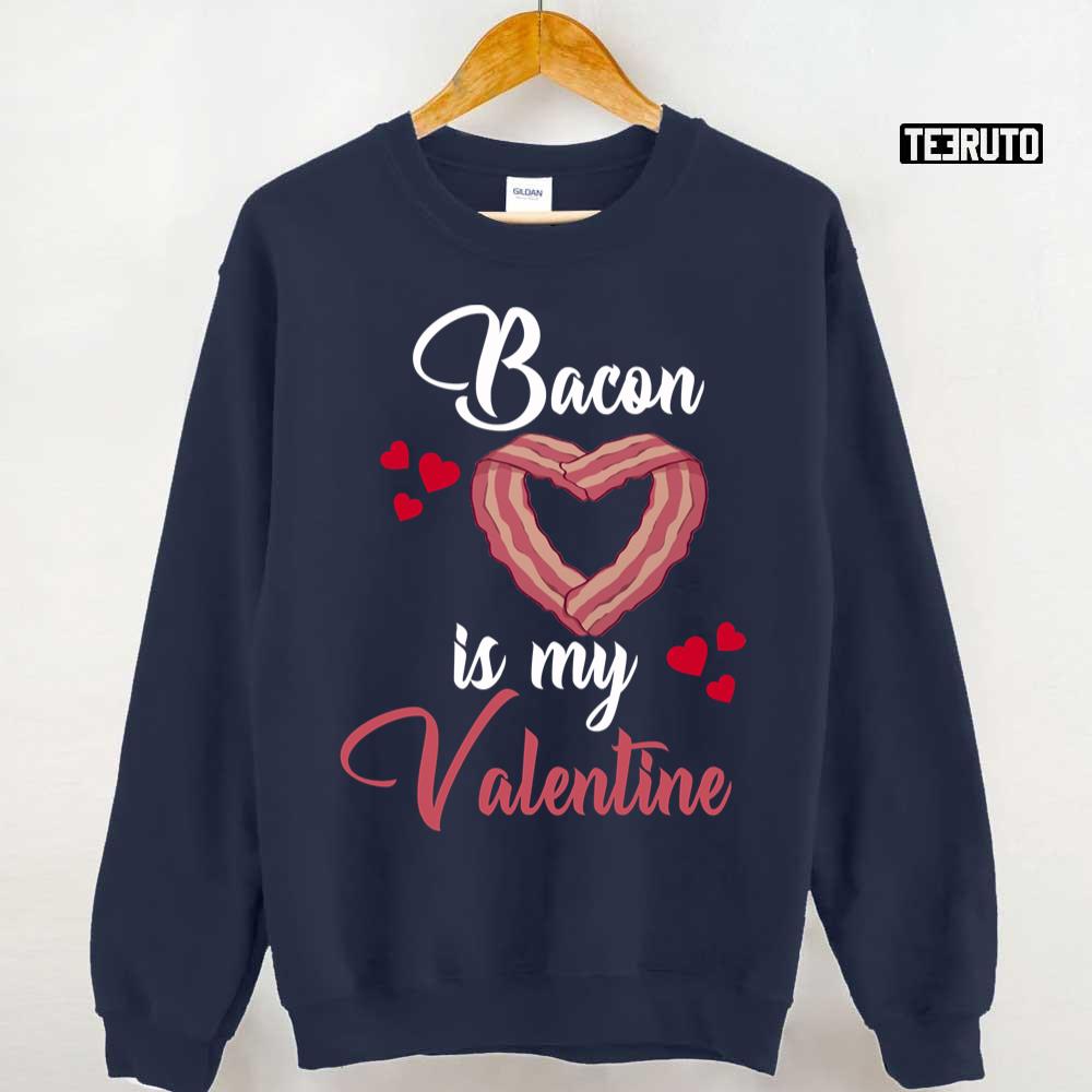 Bacon Is My Valentine Bacon Quote Unisex T-Shirt Bacon Is My Valentine Bacon Quote Unisex T-Shirt