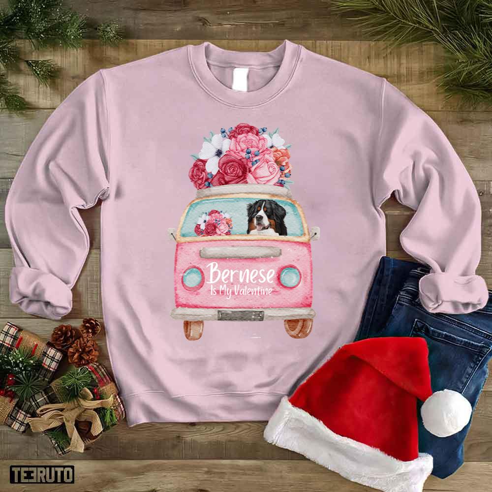 Bernese Mt. Dog Is My Valentine Pink Car Flowers Unisex Sweatshirt Bernese Mt. Dog Is My Valentine Pink Car Flowers Unisex Sweatshirt