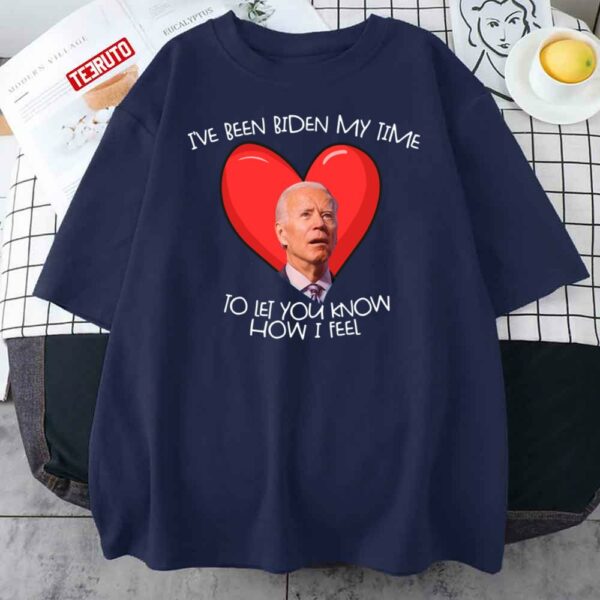 Biden My Time To Tell You My Feelings Funny Biden Valentine Gear Unisex T-Shirt