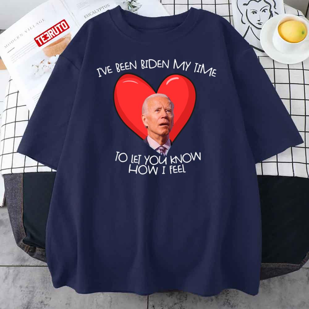 Biden My Time To Tell You My Feelings Funny Biden Valentine Gear Unisex T-Shirt Biden My Time To Tell You My Feelings Funny Biden Valentine Gear Unisex T-Shirt