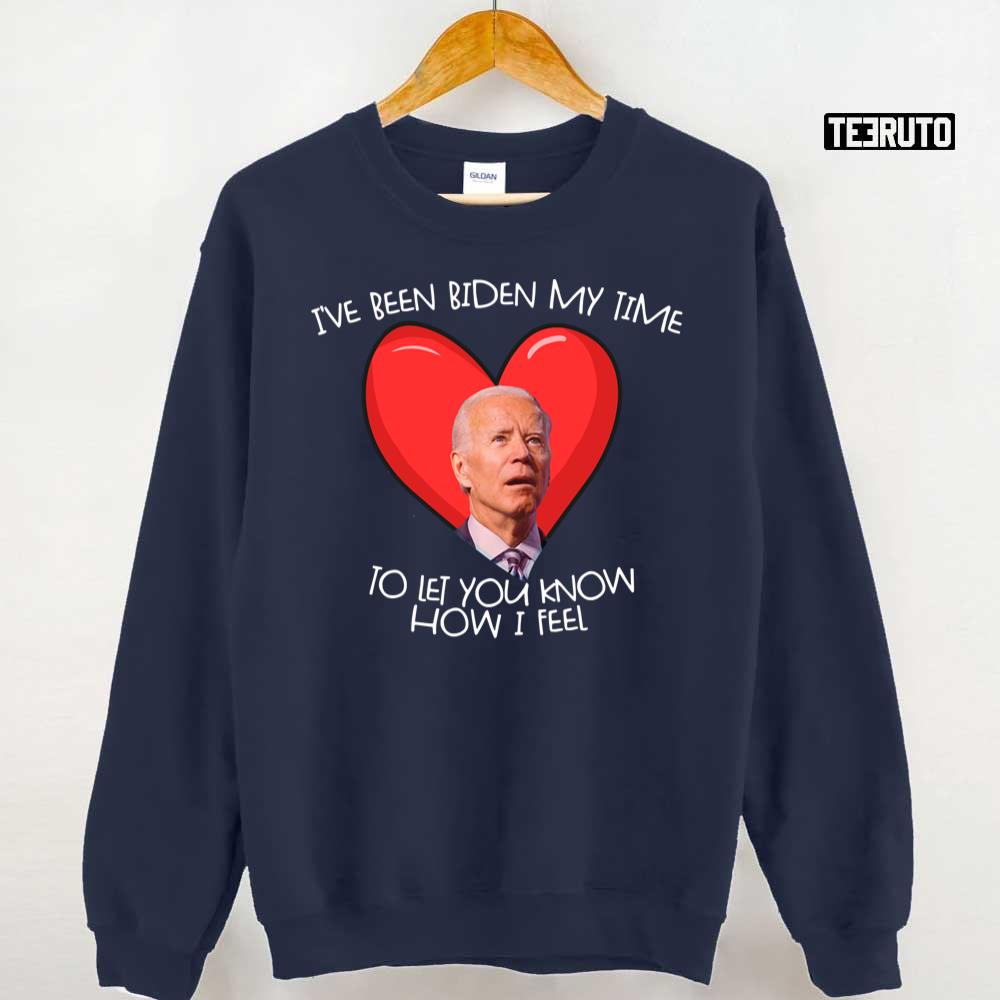 Biden My Time To Tell You My Feelings Funny Biden Valentine Gear Unisex T-Shirt Biden My Time To Tell You My Feelings Funny Biden Valentine Gear Unisex T-Shirt