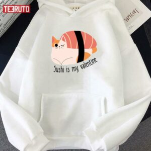 Cat Sushi Is My Valentine Unisex Hoodie