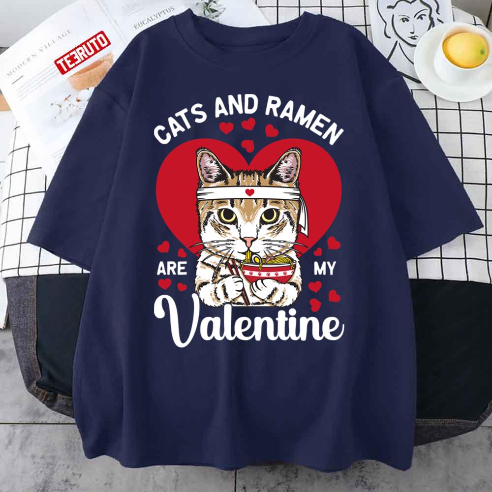 Cats And Ramen Are My Valentine's Day Unisex T-Shirt Cats And Ramen Are My Valentine's Day Unisex T-Shirt