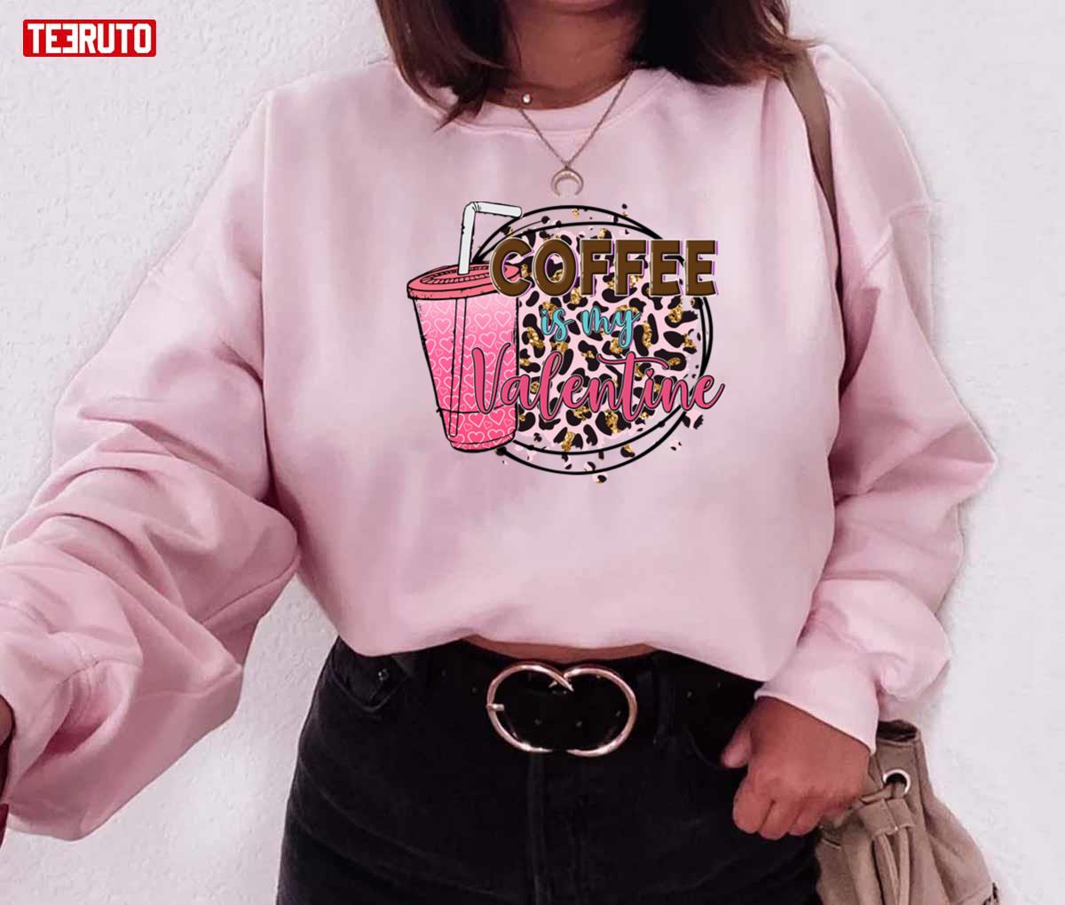 Coffee Is My Valentine Pink Leopard Lovers Unisex Sweatshirt Coffee Is My Valentine Pink Leopard Lovers Unisex Sweatshirt