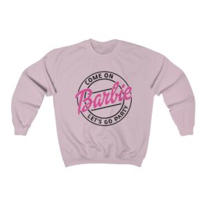 Come On Barbie Lets Go Party Unisex T Shirt Sweatshirt Hoodie 3