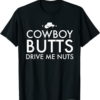 Cowboy Like Me T-Shirt Cowboy Butts Drive Me Nuts