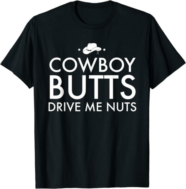 Cowboy Like Me T-Shirt Cowboy Butts Drive Me Nuts