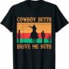 Cowboy Like Me T-Shirt Cowboy Butts Drive Me Nuts Retro