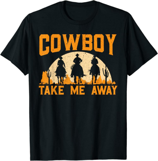 Cowboy Like Me T-Shirt Cowboy Take Me Away
