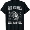 Cowboy Like Me T-Shirt Rock Music Me Mama Like A Wagon Wheel