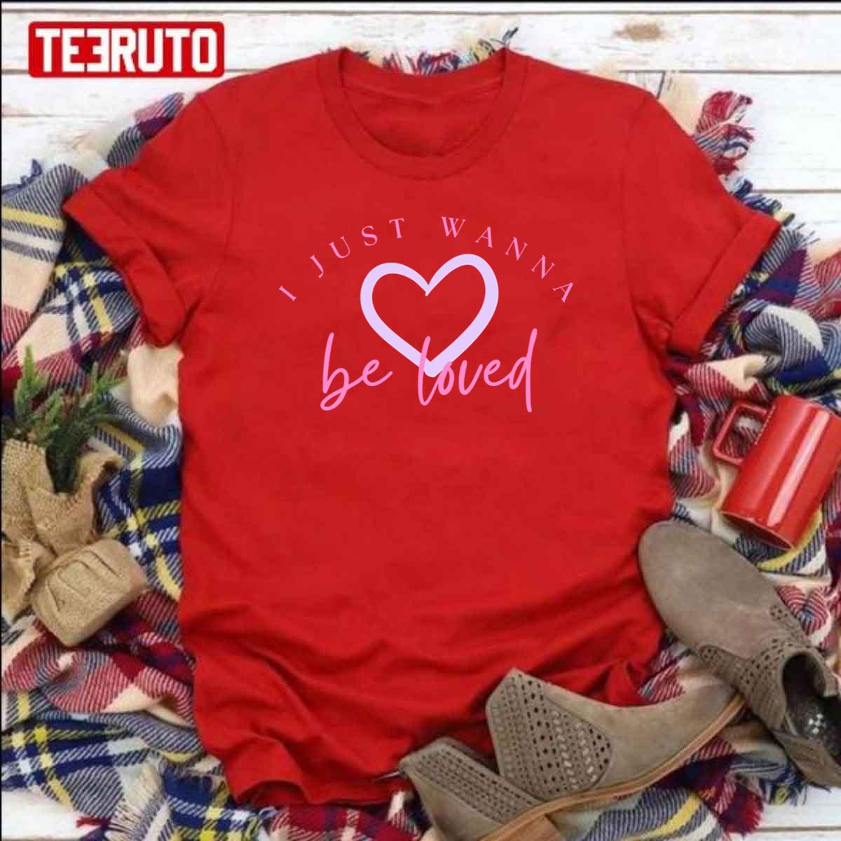 Cute I Just Wanna Be Loved Unisex Sweatshirt Cute I Just Wanna Be Loved Unisex Sweatshirt