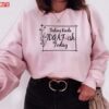 Feeling Kinda Idgaf Ish Today Quote Valentine Unisex Sweatshirt