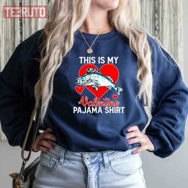 Fishing Day This Is My Valentine Pajama Unisex Sweatshirt
