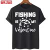 Fishing Is My Valentine Funny Unisex T-Shirt