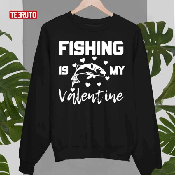 Fishing Is My Valentine Funny Unisex T-Shirt