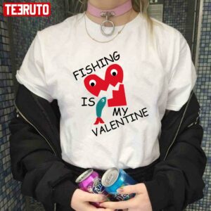 Fishing Is My Valentine Heart Fisher Unisex Hoodie 3