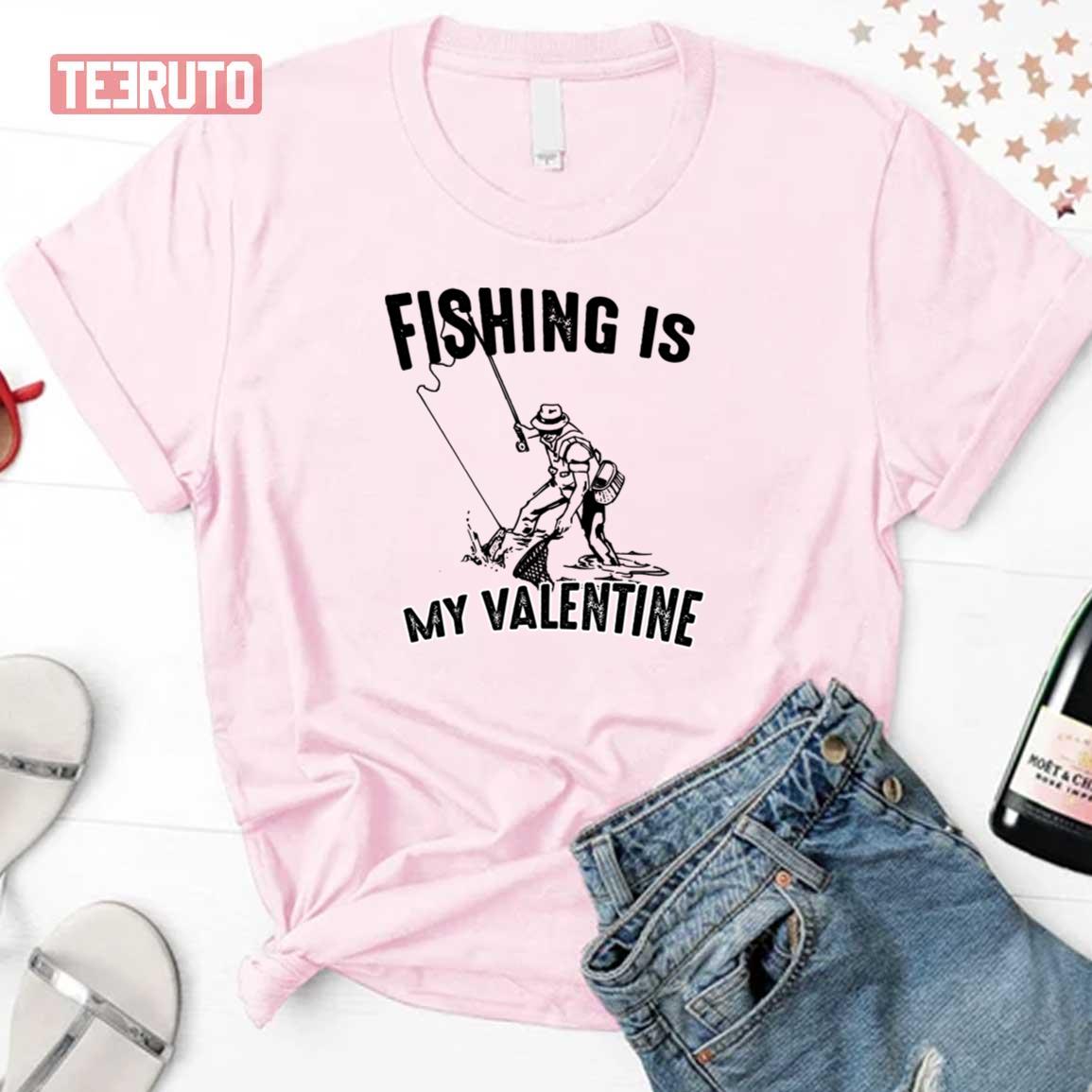 Fishing Is My Valentine Quote Unisex Sweatshirt Fishing Is My Valentine Quote Unisex Sweatshirt