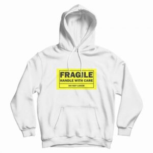 Fragile Handle With Care Do Not Loser Hoodie