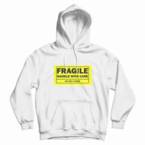Fragile Handle With Care Do Not Loser Hoodie 3