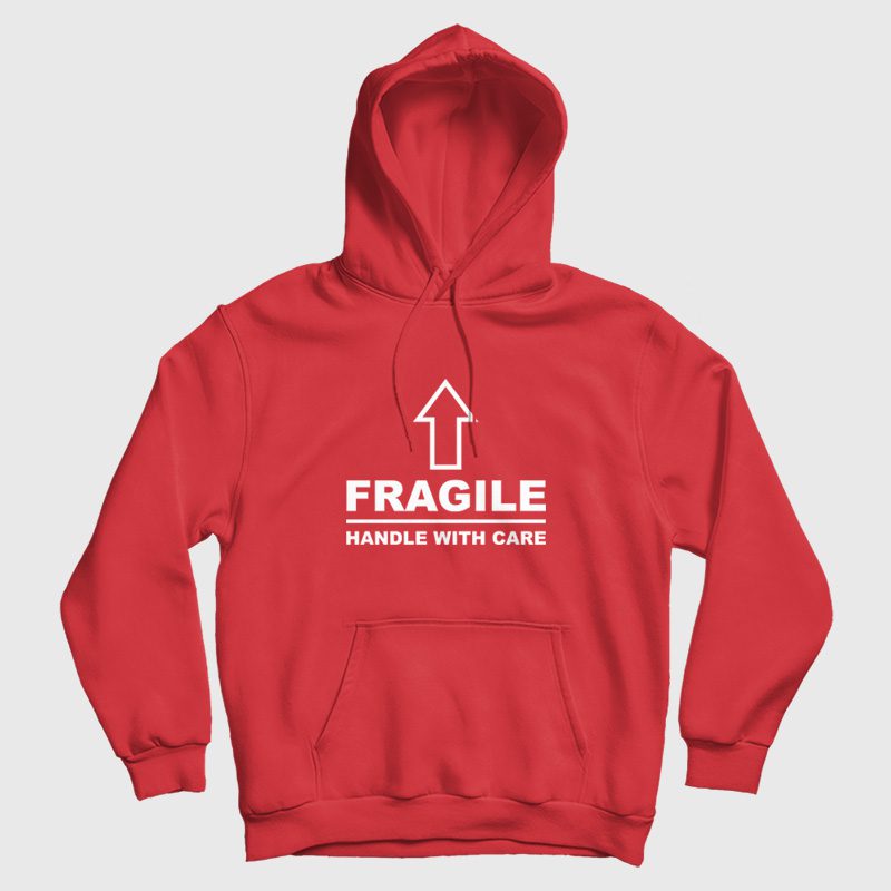 Fragile Handle With Care Hoodie Fragile Handle With Care Hoodie