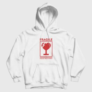 Fragile Please Treat Kindly Hoodie