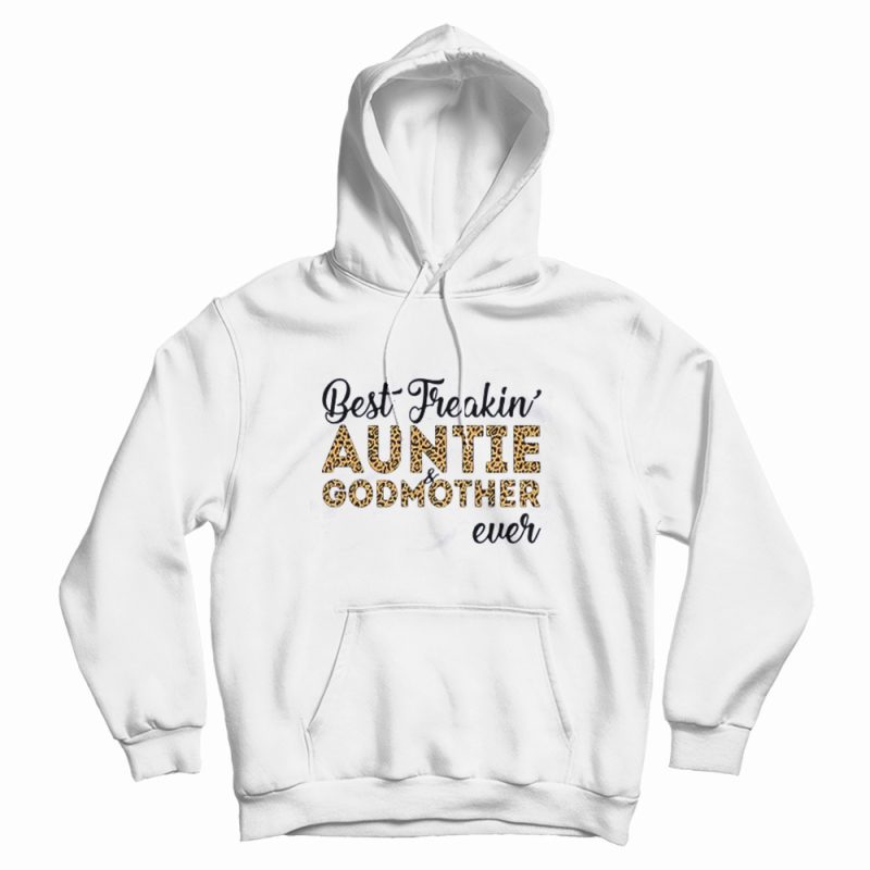 Freakin' Auntie And Godmother Ever Mother's Day Hoodie Freakin' Auntie And Godmother Ever Mother's Day Hoodie