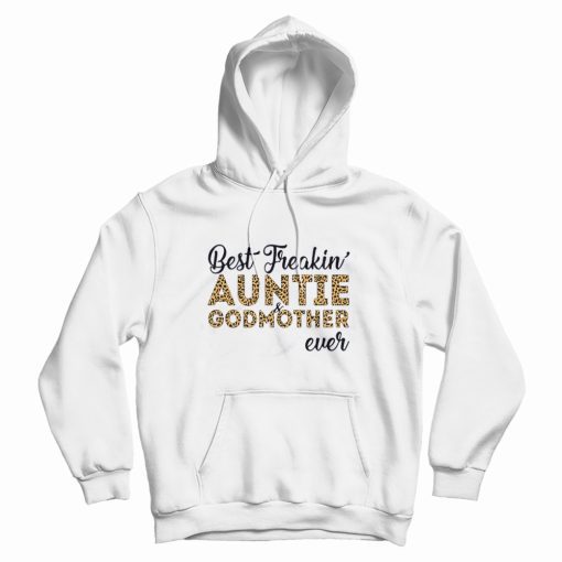 Freakin' Auntie And Godmother Ever Mother's Day Hoodie Freakin' Auntie And Godmother Ever Mother's Day Hoodie