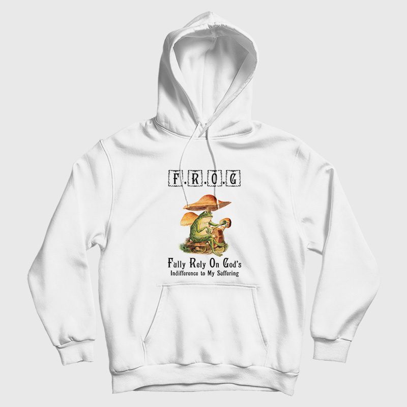 Frog Fully Rely On God's Indifference To My Suffering Vintage Hoodie Frog Fully Rely On God's Indifference To My Suffering Vintage Hoodie