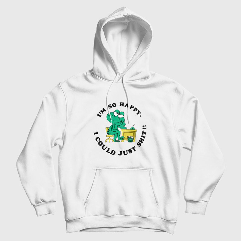 Frog I'm So Happy I Could Just Shit Hoodie Frog I'm So Happy I Could Just Shit Hoodie