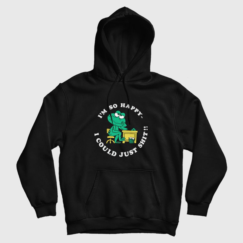 Frog I'm So Happy I Could Just Shit Hoodie Frog I'm So Happy I Could Just Shit Hoodie