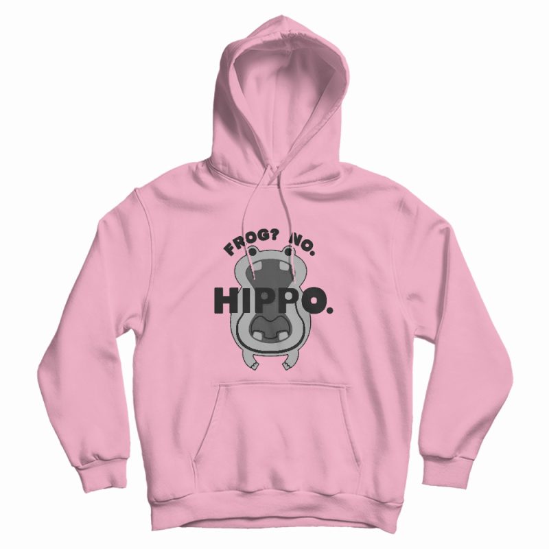 Frog No Hippo Funny Hoodie Frog No Hippo Funny Hoodie