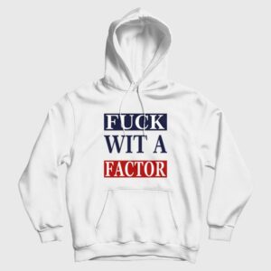Fuck Wit A Factor Hoodie