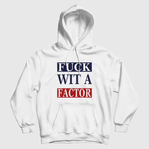 Fuck Wit A Factor Hoodie