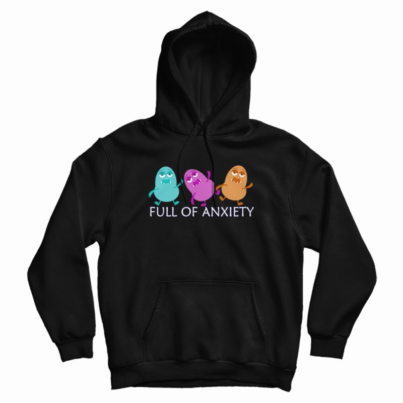 Full Of Anxiety Funny Monster Hoodie Full Of Anxiety Funny Monster Hoodie