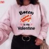 Funny Bacon Is My Valentine Quote Unisex Sweatshirt