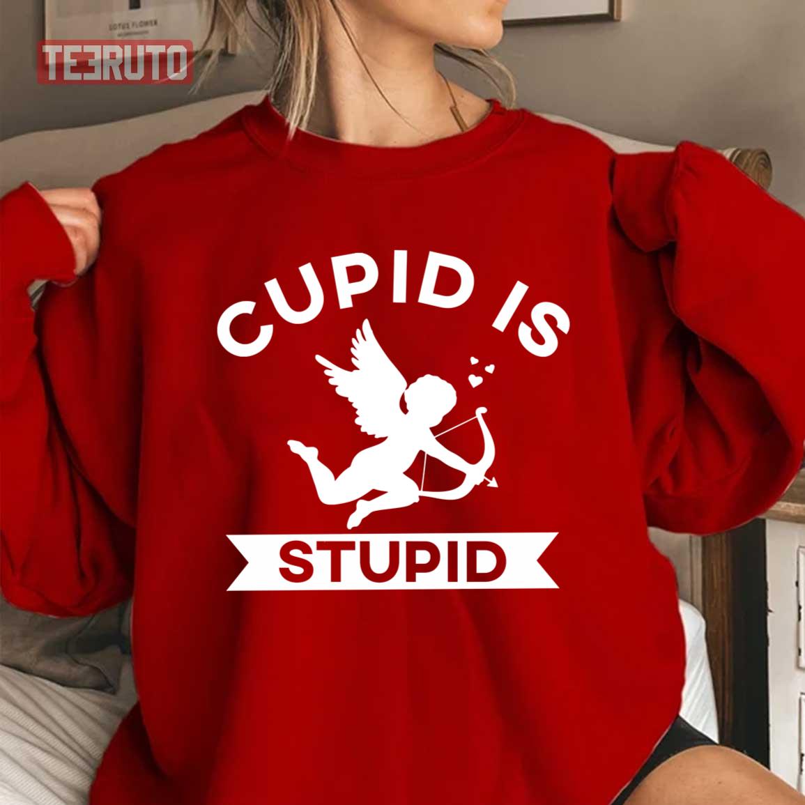 Funny Cupid Is Stupid Anti Valentine's Day Singles Awareness Unisex Sweatshirt Funny Cupid Is Stupid Anti Valentine's Day Singles Awareness Unisex Sweatshirt