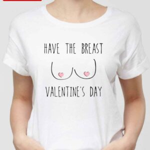 Funny Have The Breast Valentine’s Day Candy Tits Unisex Sweatshirt Unisex T-Shirt