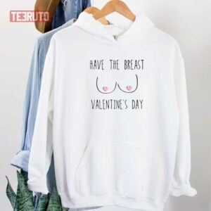 Funny Have The Breast Valentines Day Candy Tits Unisex Sweatshirt Unisex T Shirt 3