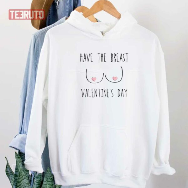 Funny Have The Breast Valentine’s Day Candy Tits Unisex Sweatshirt Unisex T-Shirt