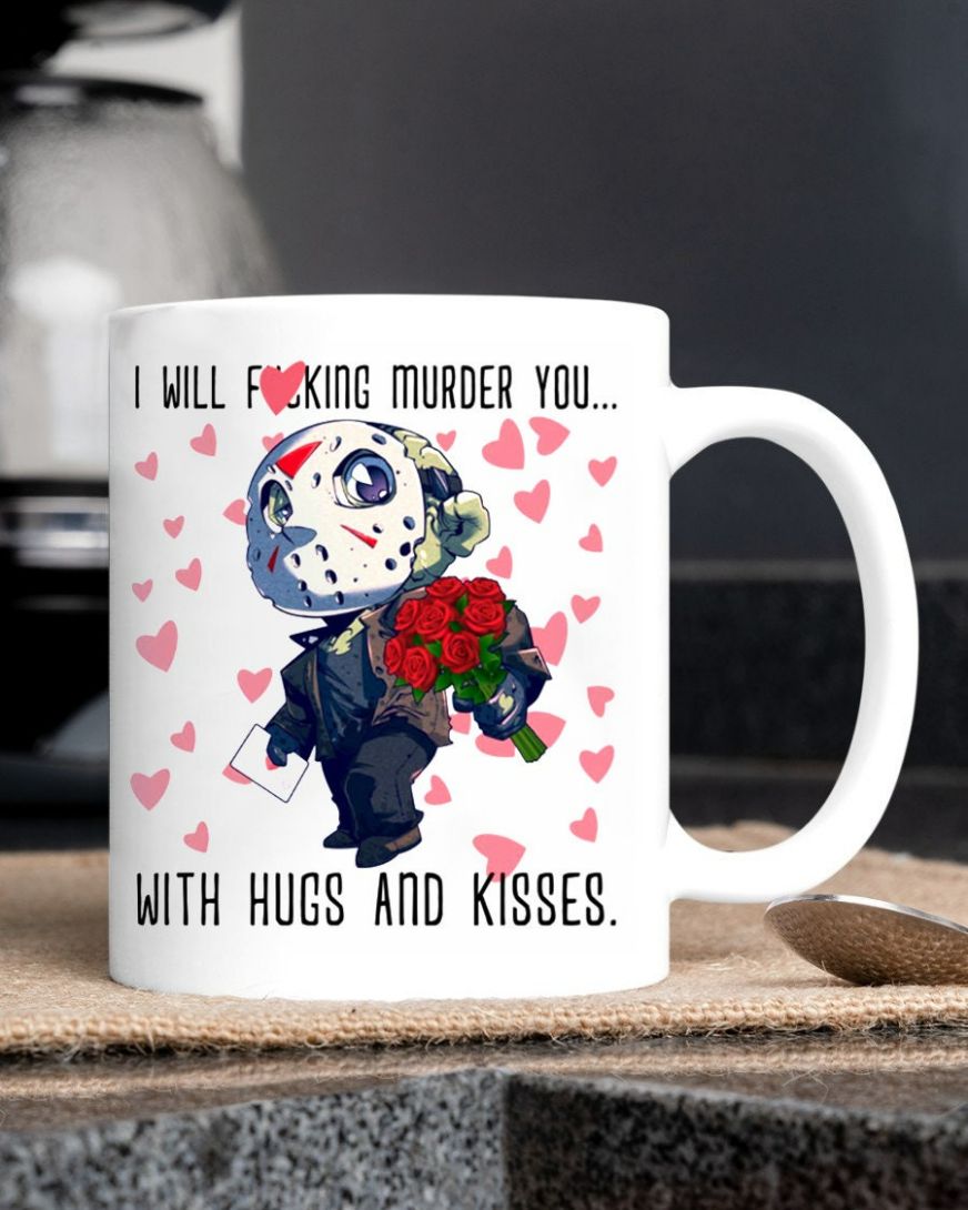 Funny Jason I Will Murder You With Hugs And Kisses Valentines Day Mug Funny Jason I Will Murder You With Hugs And Kisses Valentines Day Mug