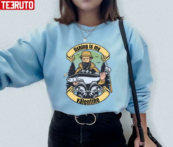 Funny Quote Fishing Is My Valentine Husband Unisex Sweatshirt