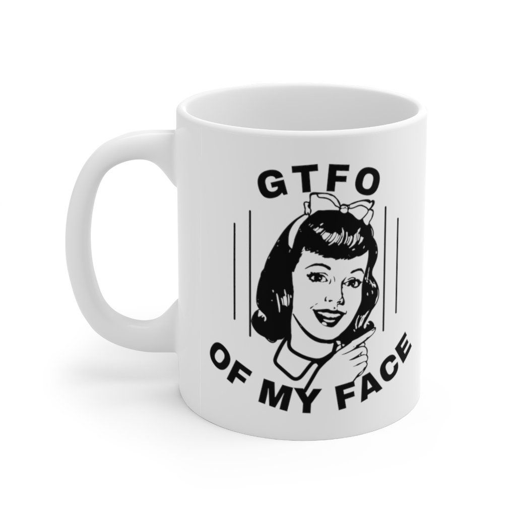 GTFO Of My Face Funny Coffee Mug Valentines Day GTFO Of My Face Funny Coffee Mug Valentines Day