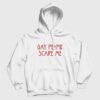 Gay People Scare Me Hoodie
