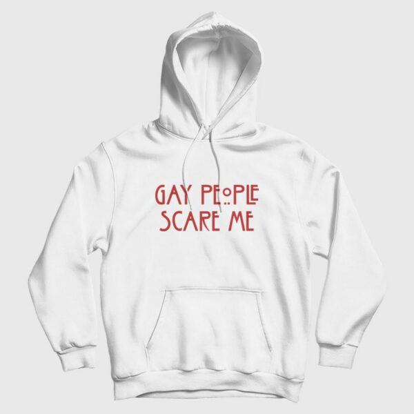 Gay People Scare Me Hoodie