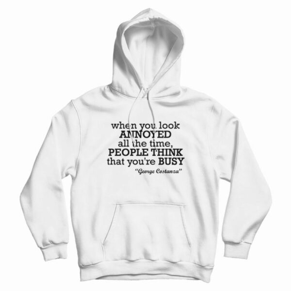 George Costanza When You Look Annoyed Hoodie