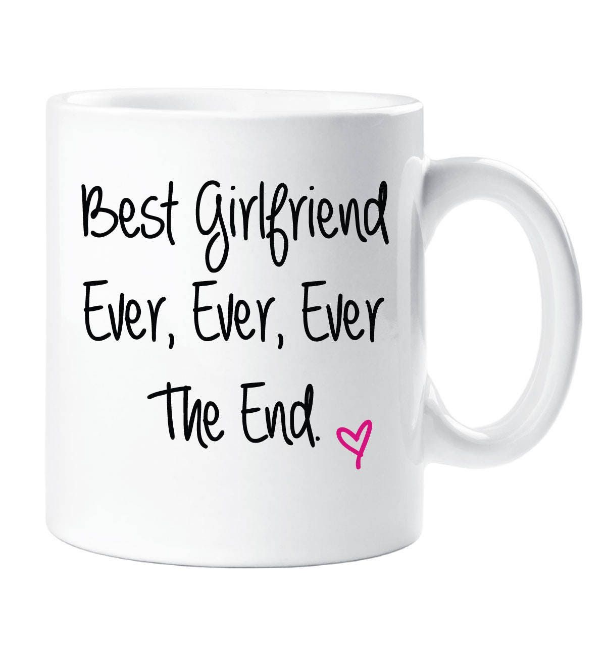 Girlfriend Mug Best Girlfriend Ever Ever Ever The End Mug Girlfriend Mug Best Girlfriend Ever Ever Ever The End Mug