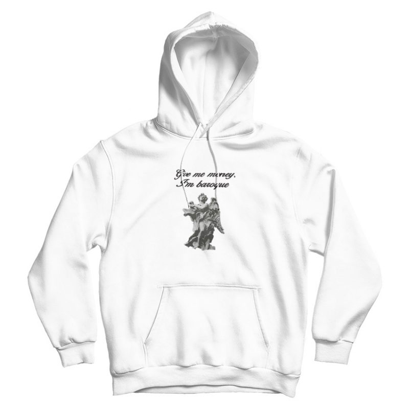 Give Me Money I'm Baroque Hoodie Give Me Money I'm Baroque Hoodie