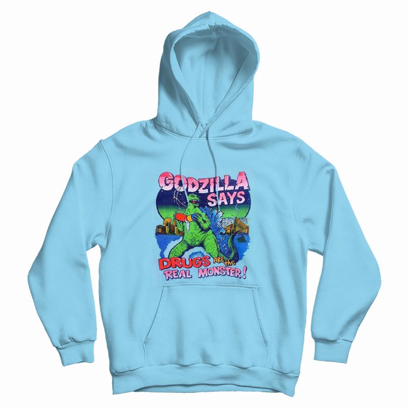 Godzilla Says Drugs Are The Real Monster Hoodie Godzilla Says Drugs Are The Real Monster Hoodie