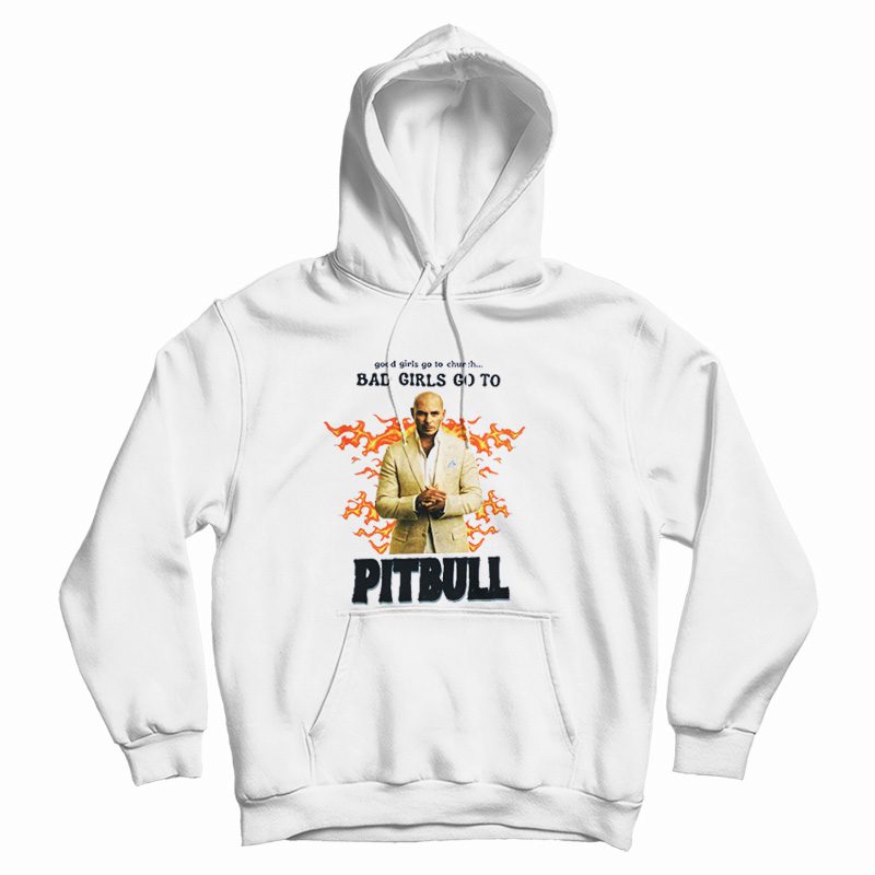 Good Girls Go To Church Bad Girls Go To Pitbull Hoodie Good Girls Go To Church Bad Girls Go To Pitbull Hoodie